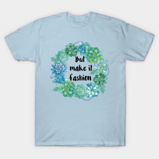 But Make It Fashion T-Shirt